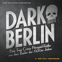 Dark Berlin Eine True Crime Hörspiel-Reihe aus dem Berlin der 1920er Jahre - 2. Fall