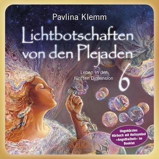 Lichtbotschaften von den Plejaden Band 6 (Ungekürzte Lesung und Heilsymbol »Angstfreiheit«) als Hörbuch