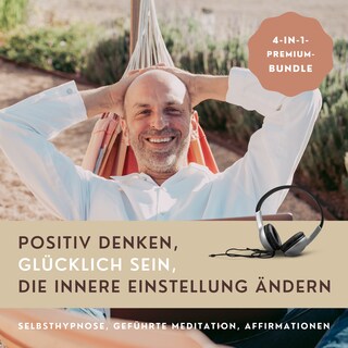HYPNOSE-HÖRBUCH: Positiv Denken, glücklich sein, die innere Einstellung ändern als Hörbuch