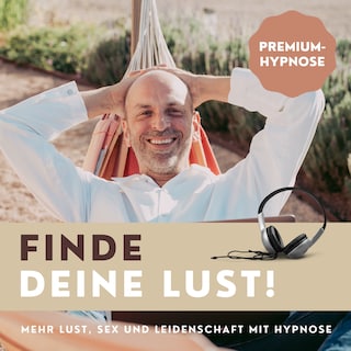 Finde Deine Lust! Mehr Lust, Sex und Leidenschaft mit Hypnose als Hörbuch