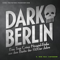 Dark Berlin Eine True Crime Hörspiel-Reihe aus dem Berlin der 1920er Jahre - 3. Fall