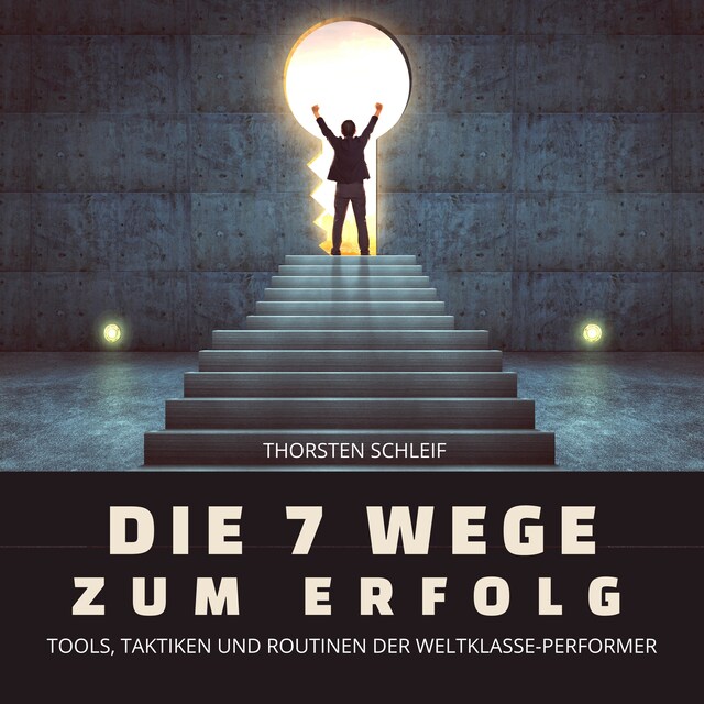 Book cover for Die 7 Wege zum Erfolg: Tools, Taktiken und Routinen der Weltklasse-Performer