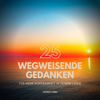 ACHTSAMKEIT: 25 wegweisende Gedanken für mehr Achtsamkeit in Deinem Leben als Hörbuch