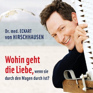 Wohin geht die Liebe, wenn sie durch den Magen durch ist? als Hörbuch