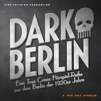 Dark Berlin - Eine True Crime Hörspiel-Reihe aus dem Berlin der 1920er Jahre - 8. Fall