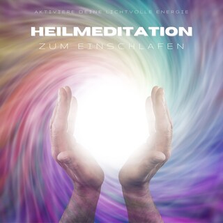 Heilmeditation zum Einschlafen: Aktiviere Deine lichtvolle Energie (Lichtmeditation) als Hörbuch