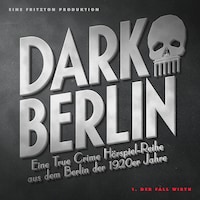 Dark Berlin Eine True Crime Hörspiel-Reihe aus dem Berlin der 1920er Jahre - 1. Fall