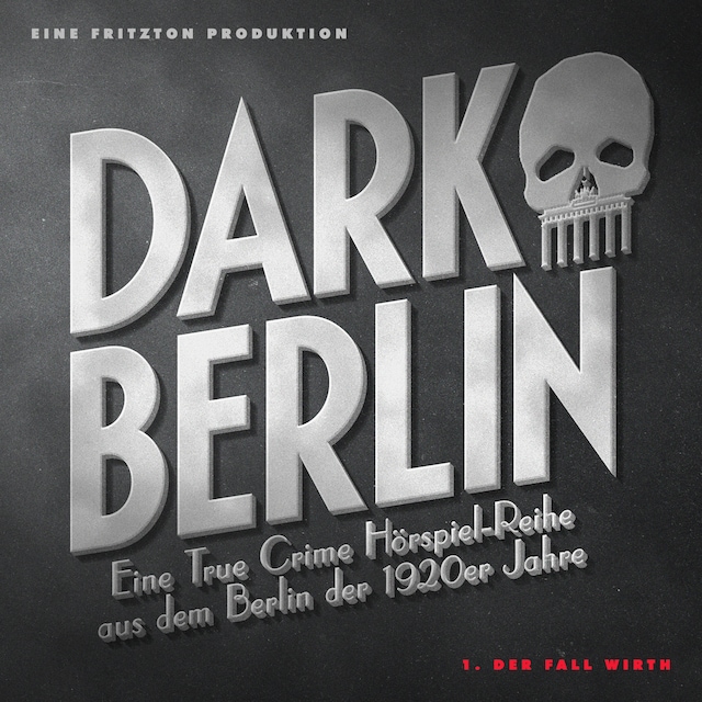 Book cover for Dark Berlin  Eine True Crime Hörspiel-Reihe aus dem Berlin der 1920er Jahre - 1. Fall