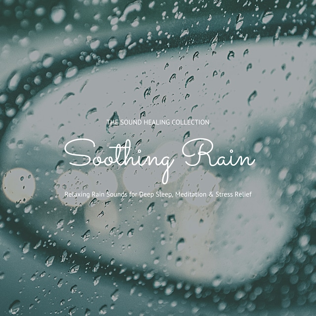 Boekomslag van Soothing Rain: Relaxing Rain Sounds for Deep Sleep, Meditation & Stress Relief