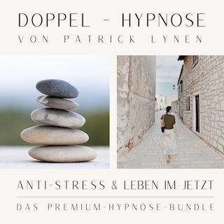 ANTI-STRESS  &  LEBEN IM JETZT  +++  Doppel-Hypnose von Patrick Lynen als Hörbuch