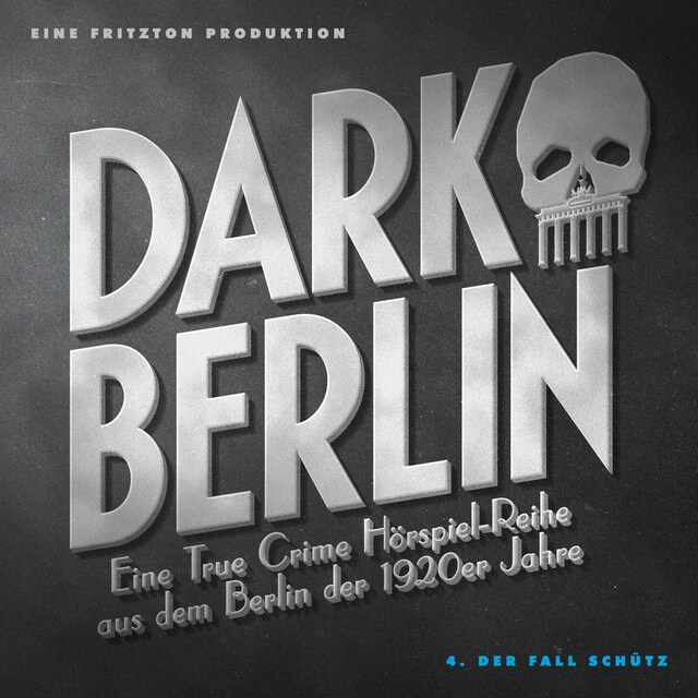 Book cover for Dark Berlin Eine True Crime Hörspiel-Reihe aus dem Berlin der 1920er Jahre - 4. Fall