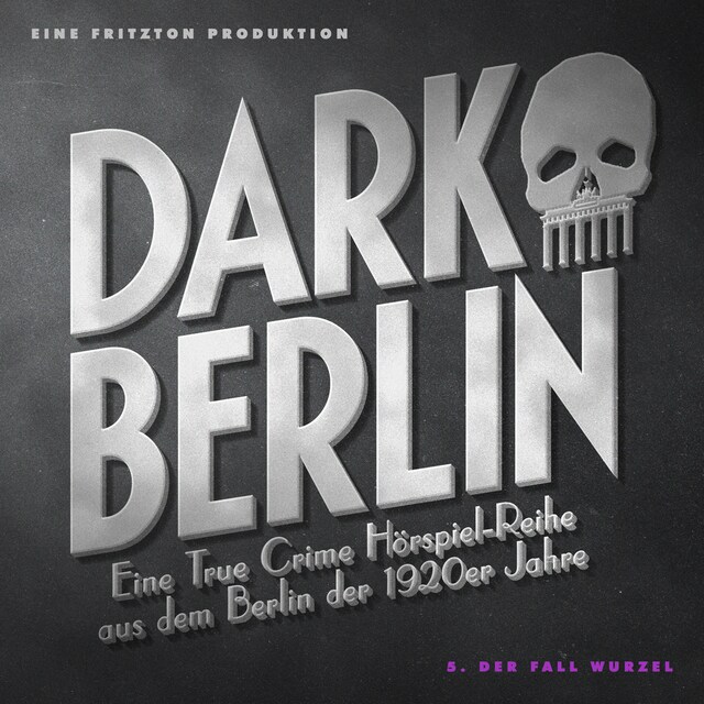 Couverture de livre pour Dark Berlin - Eine True Crime Hörspiel-Reihe aus dem Berlin der 1920er Jahre - 5. Fall