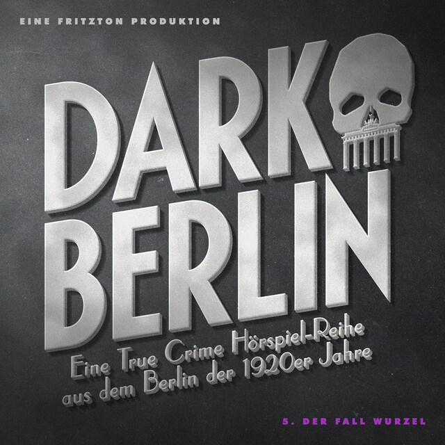 Dark Berlin - Eine True Crime Hörspiel-Reihe aus dem Berlin der 1920er Jahre - 5. Fall