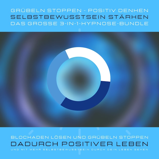 Book cover for Grübeln stoppen, positiv denken, Selbstbewusstsein stärken: Das grosse 3-in-1-Hypnose-Bundle