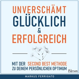 Unverschämt glücklich und erfolgreich als Hörbuch