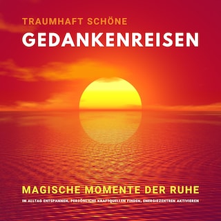 Traumhaft schöne Gedankenreisen: Magische Momente der Ruhe als Hörbuch