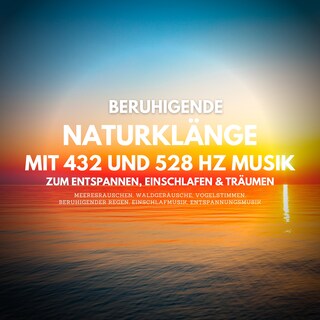 Beruhigende Naturklänge mit 432 Hz und 528 Hz Musik zum Entspannen, Einschlafen und Träumen als Hörbuch