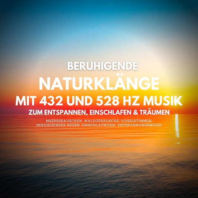 Book cover for Beruhigende Naturklänge mit 432 Hz und 528 Hz Musik zum Entspannen, Einschlafen und Träumen