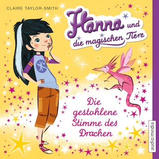 Hanna und die magischen Tiere. Die gestohlene Stimme des Drachen als Hörbuch
