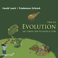 Über die Evolution des Lebens, der Pflanzen und Tiere