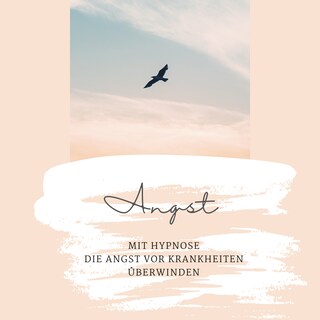 Mit Hypnose die Angst vor Krankheiten überwinden als Hörbuch
