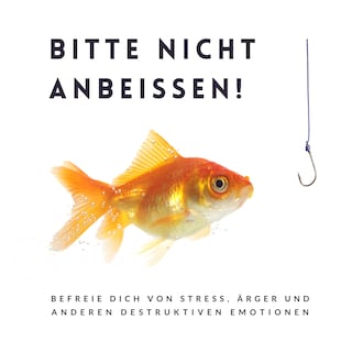 Bitte nicht anbeißen! Die 10 besten Meditationen für ein erfülltes Leben als Hörbuch