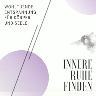 Innere Ruhe finden: Wohltuende Entspannung für Körper und Seele als Hörbuch