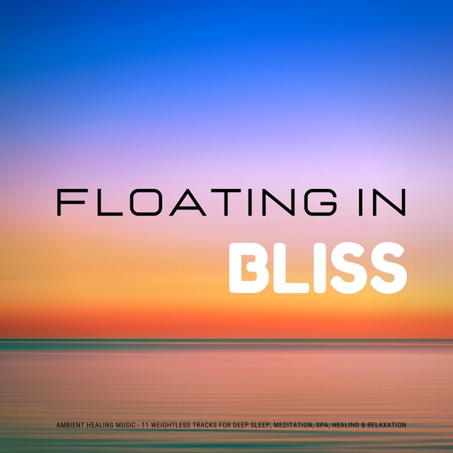 Bokomslag för Floating In Bliss - Ambient Healing Music