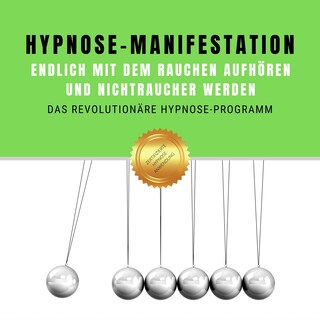 Hypnose-Manifestation: Endlich mit dem Rauchen aufhören und Nichtraucher werden als Hörbuch