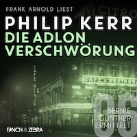 Die Adlon Verschwörung - Bernie Gunther ermittelt, Band 6 (ungekürzte Lesung)