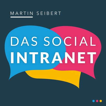 Das Social Intranet - Zusammenarbeit fördern und Kommunikation stärken - mit Social Intranets mobil und in der Cloud wirksam sein (Ungekürzt) bookCoverFor
