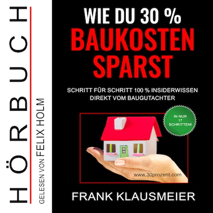 Wie du 30 % Baukosten sparst - Schritt für Schritt 100 % Insiderwissen direkt vom Baugutachter (Ungekürzt) bookCoverFor