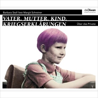 Vater. Mutter. Kind. Kriegserklärungen - Über das Private (Ungekürzt) als Hörbuch