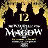 Das brutale Finale - Die Wächter von Magow, Band 12 (ungekürzt)