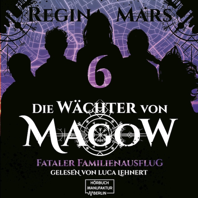 Fataler Familienausflug - Die Wächter von Magow, Band 6 (ungekürzt)