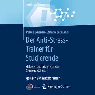Der Anti-Stress-Trainer für Studierende - Gelassen und erfolgreich zum Studienabschluss (ungekürzt) als Hörbuch