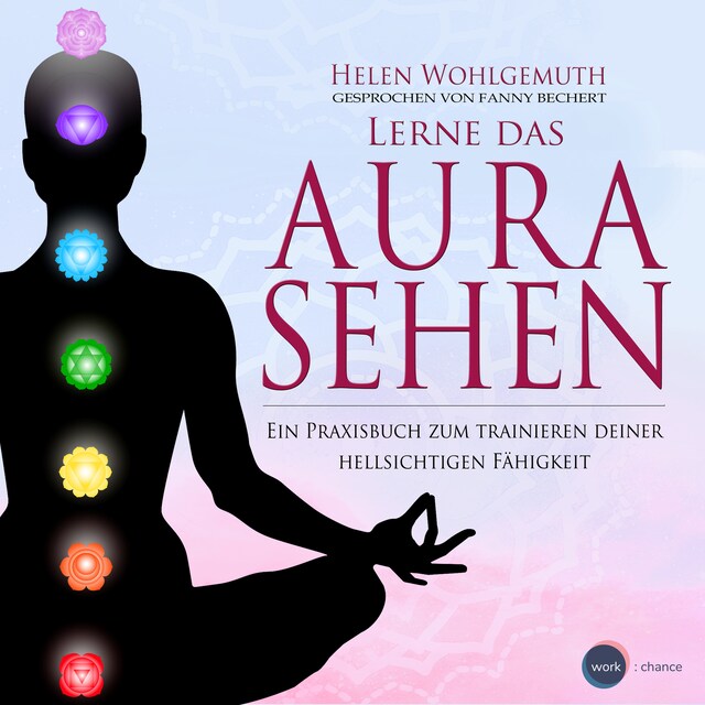 Book cover for Lerne das Aurasehen - Ein Praxisbuch zum Trainieren deiner hellsichtigen Fähigkeit (ungekürzt)