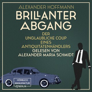 Brillanter Abgang - Der unglaubliche Coup eines Antiquitätenhändlers (ungekürzt) als Hörbuch