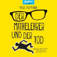Der Mathelehrer und der Tod - Gregor Horvaths erster Fall - Lehrer Horvath ermittelt, Band 1 (ungekürzt)