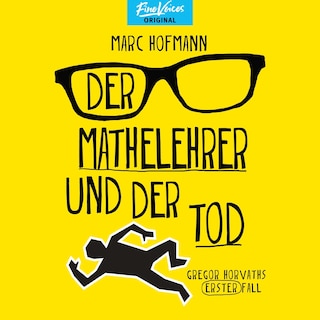 Der Mathelehrer und der Tod - Gregor Horvaths erster Fall - Lehrer Horvath ermittelt, Band 1 (ungekürzt) als Hörbuch