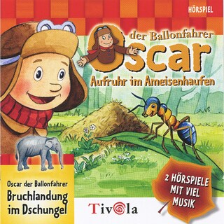 Oscar der Ballonfahrer - Aufruhr im Ameisenhaufen / Bruchlandung im Dschungel als Hörbuch