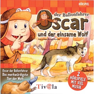 Oscar der Ballonfahrer - Der einsame Wolf / Das merkwürdigste Tier der Welt als Hörbuch