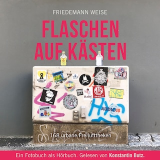 Flaschen auf Kästen - 168 urbane Freilufttheken als Hörbuch
