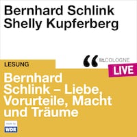 Bernhard Schlink - Liebe, Vorurteile, Macht und Träume - lit.COLOGNE live (Ungekürzt)