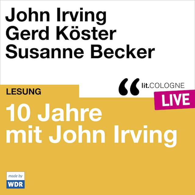 Okładka książki dla 10 Jahre lit.COLOGNE mit John Irving - lit.COLOGNE live (Ungekürzt)