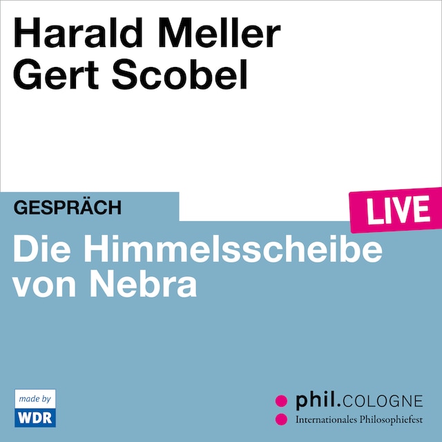 Boekomslag van Die Himmelsscheibe von Nebra - phil.COLOGNE live (ungekürzt)