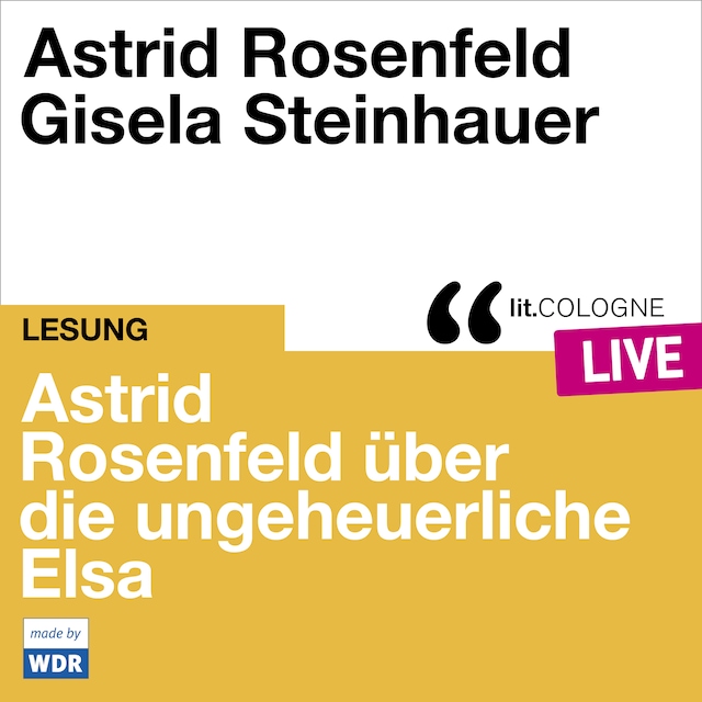 Book cover for Astrid Rosenfeld über die ungeheuerliche Elsa - lit.COLOGNE live (Ungekürzt)