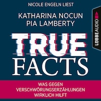 True Facts - Was gegen Verschwörungserzählungen wirklich hilft (Ungekürzt)