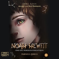 Parnels Zirkus - Noah Hewitt und die Nordlichtkreaturen, Band 1 (ungekürzt)