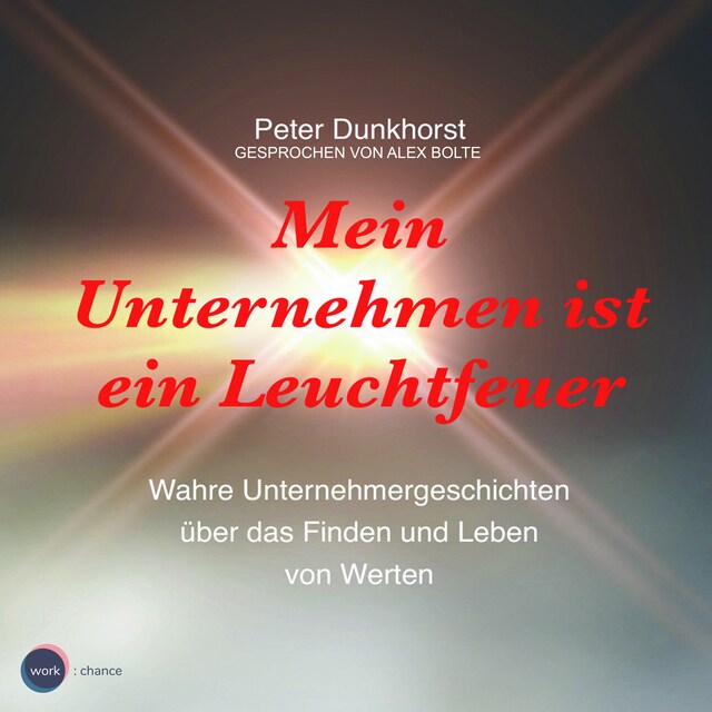 Boekomslag van Mein Unternehmen ist ein Leuchtfeuer - Wahre Unternehmergeschichten über das Finden und Leben von Werten (ungekürzt)